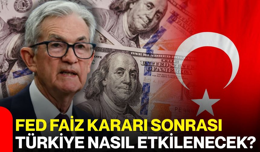 Fed faiz kararı sonrası Türkiye nasıl etkilenecek?