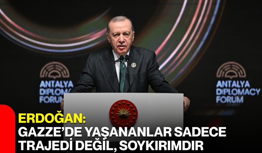 Erdoğan: Gazze’de Yaşananlar Sadece Trajedi Değil, Soykırımdır