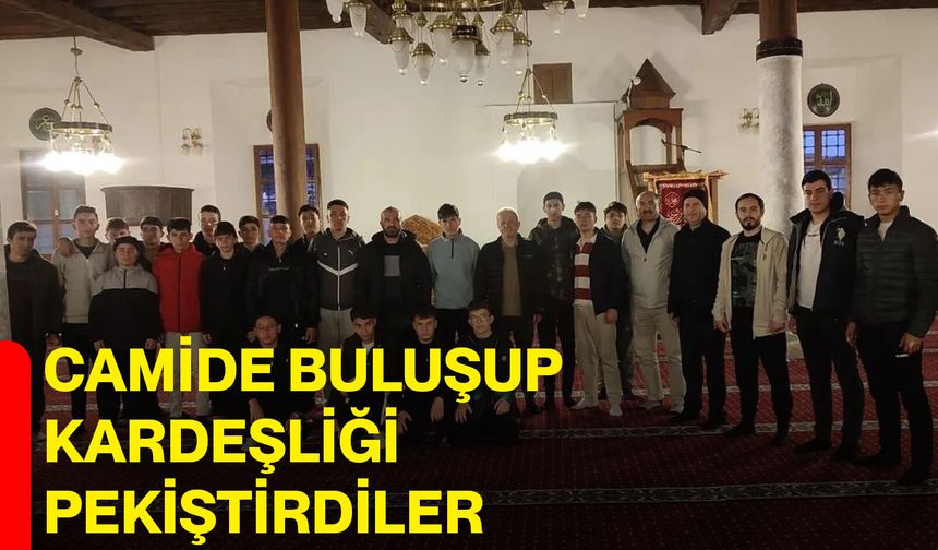Camide Buluşup Kardeşliği Pekiştirdiler