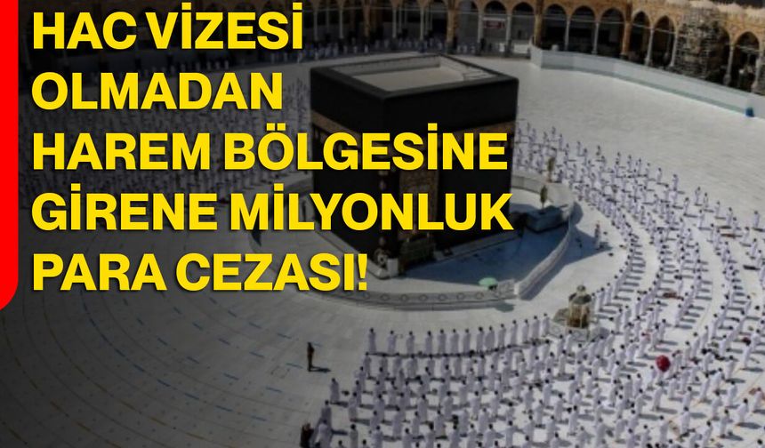 Hac Vizesi Olmadan Harem Bölgesine Girene Milyonluk Para Cezası!
