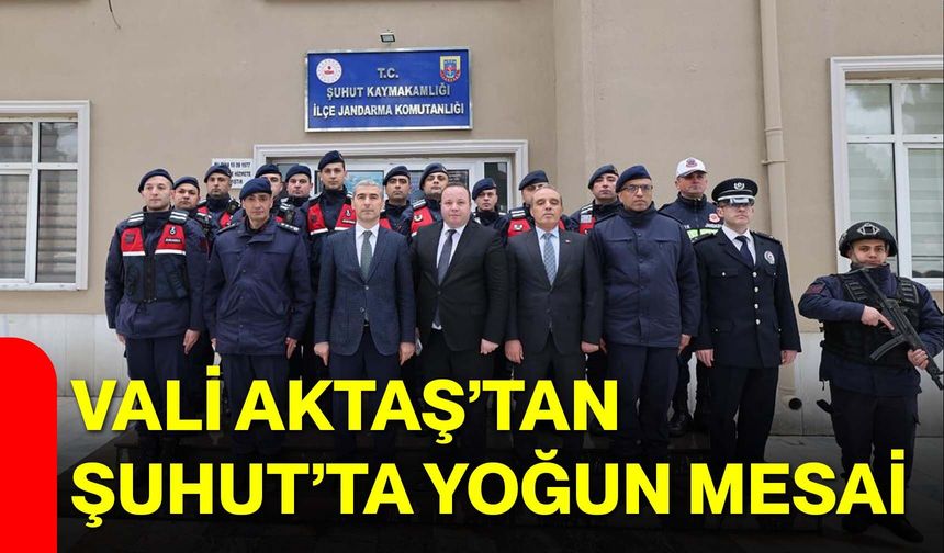 Vali Aktaş’tan Şuhut’ta Yoğun Mesai