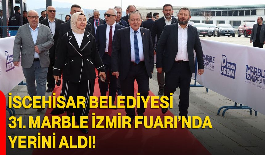 İscehisar Belediyesi 31. Marble İzmir Fuarı’nda Yerini Aldı!