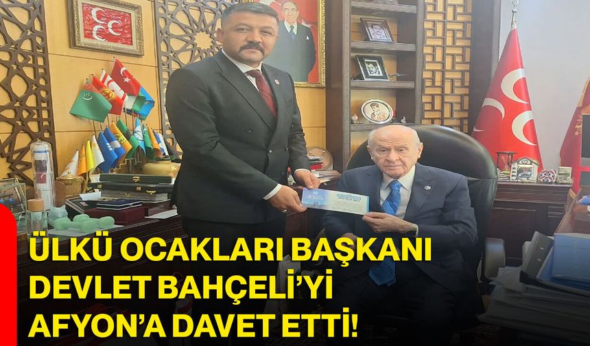 Ülkü Ocakları Başkanı Devlet Bahçeli’yi Afyon’a Davet Etti!