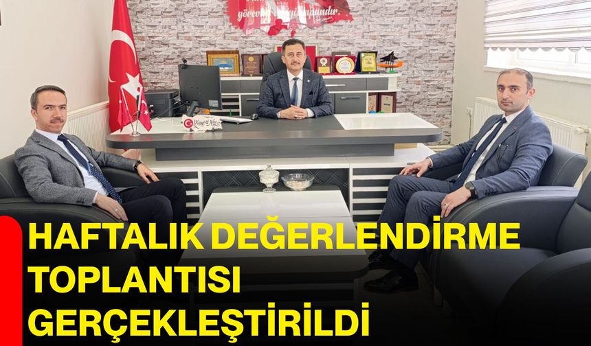 Haftalık Değerlendirme Toplantısı Gerçekleştirildi