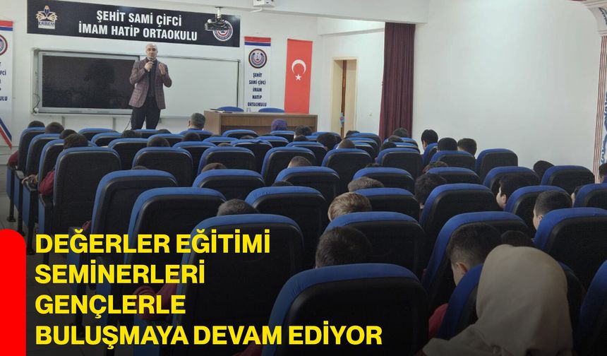 Değerler Eğitimi Seminerleri Gençlerle Buluşmaya Devam Ediyor