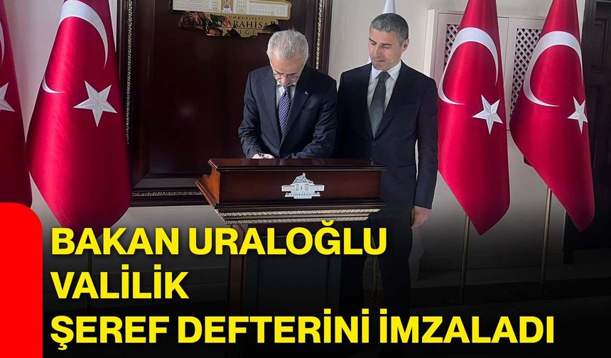 Bakan Uraloğlu, Valilik Şeref Defterini İmzaladı