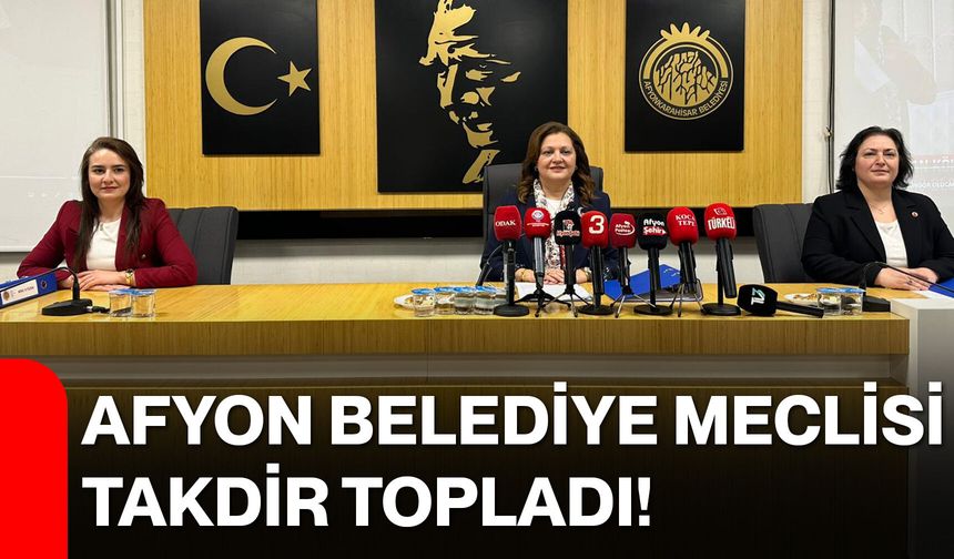 Afyon Belediye Meclisi takdir topladı!