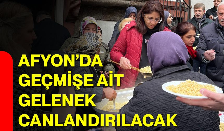 Afyon’da Geçmişe Ait Gelenek Canlandırılacak