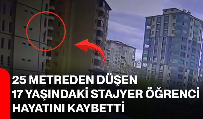 25 Metreden Düşen 17 Yaşındaki Stajyer Öğrenci Hayatını Kaybetti