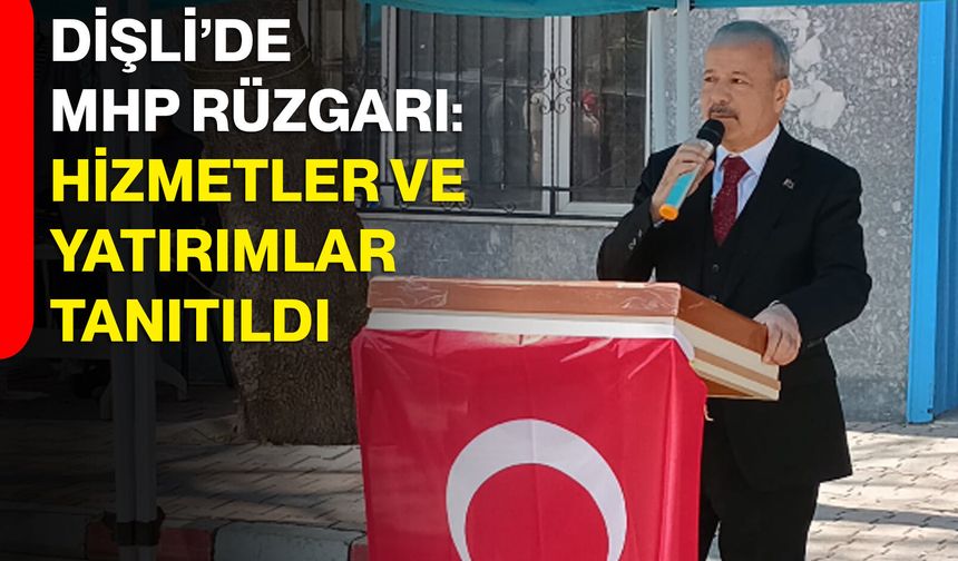 Dişli’de MHP Rüzgarı: Hizmetler ve Yatırımlar Tanıtıldı