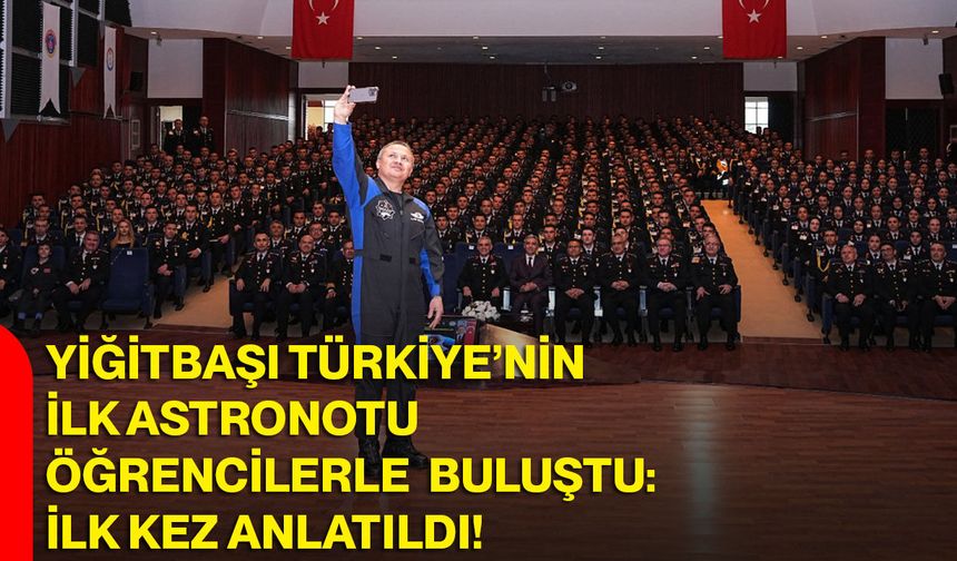 Yiğitbaşı Türkiye’nin İlk Astronotu Öğrencilerle Buluştu: İlk Kez Anlatıldı!