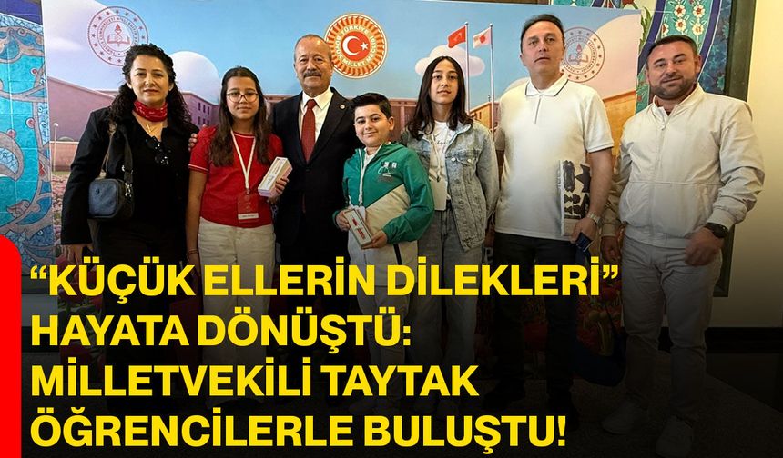 “Küçük Ellerin Dilekleri” Hayata Dönüştü: Milletvekili Taytak Öğrencilerle Buluştu!