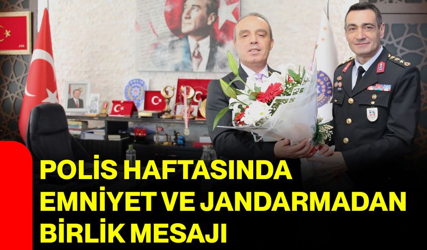 Polis Haftasında Emniyet ve Jandarmadan Birlik Mesajı