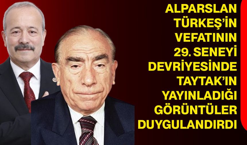 Alparslan Türkeş’in Vefatının 29. Seneyi Devriyesinde Taytak’ın Yayınladığı Görüntüler Duygulandırdı