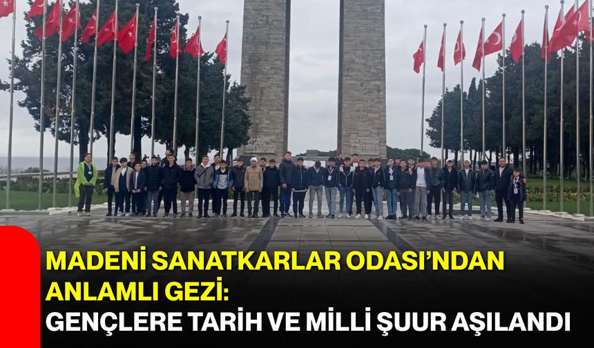 Madeni Sanatkarlar Odası’ndan Anlamlı Gezi: Gençlere Tarih ve Milli Şuur Aşılandı