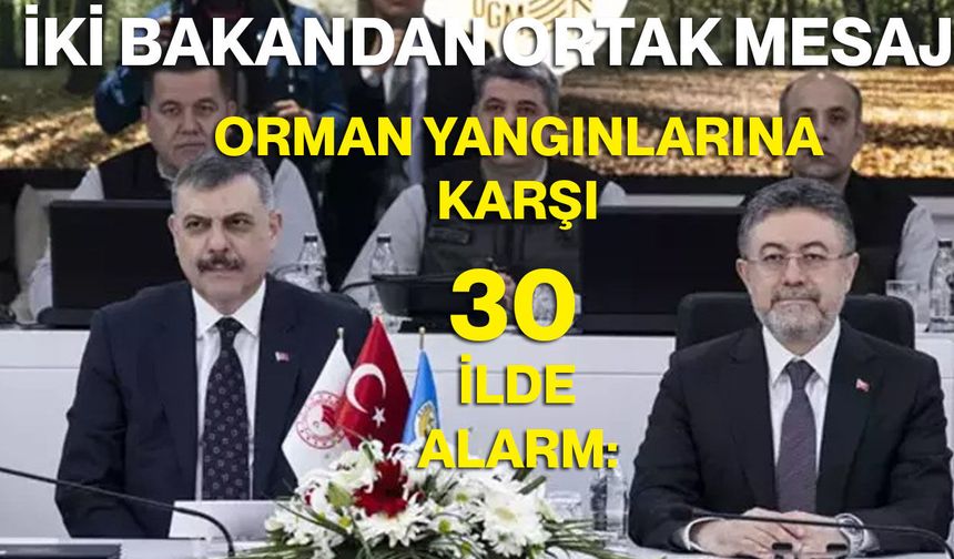 Orman Yangınlarına Karşı 30 İlde Alarm: İki Bakandan Ortak Mesaj