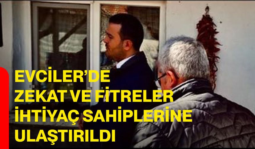 Evciler’de zekat ve fitreler ihtiyaç sahiplerine ulaştırıldı