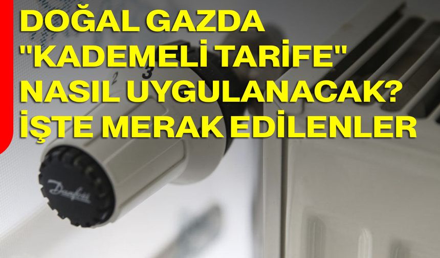 Doğal Gazda "Kademeli Tarife" Nasıl Uygulanacak? İşte Merak Edilenler