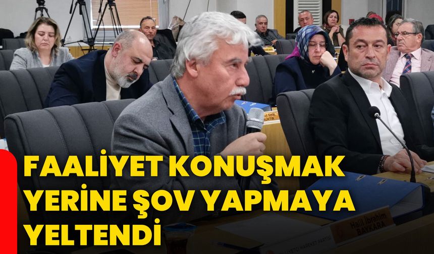 Faaliyet konuşmak yerine şov yapmaya yeltendi