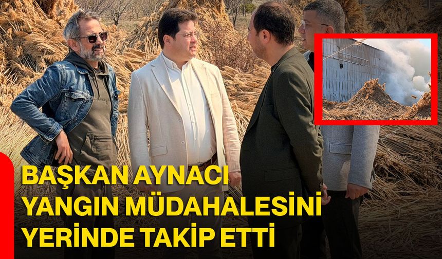 Başkan Aynacı Yangın Müdahalesini Yerinde Takip Etti