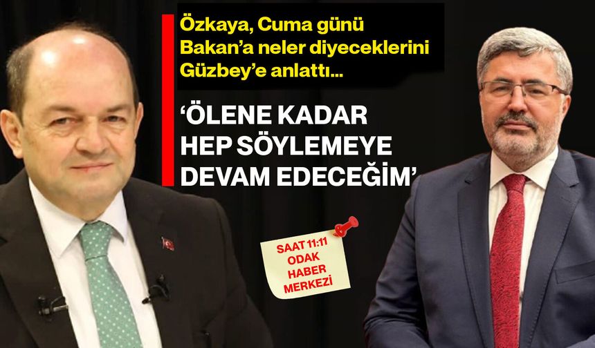 Özkaya, Cuma günü Bakan'a neler diyeceklerini Güzbey’e anlattı...