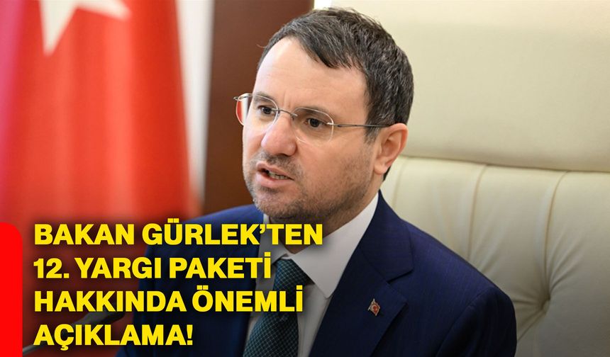 Bakan Gürlek’ten 12. Yargı Paketi hakkında önemli açıklama!