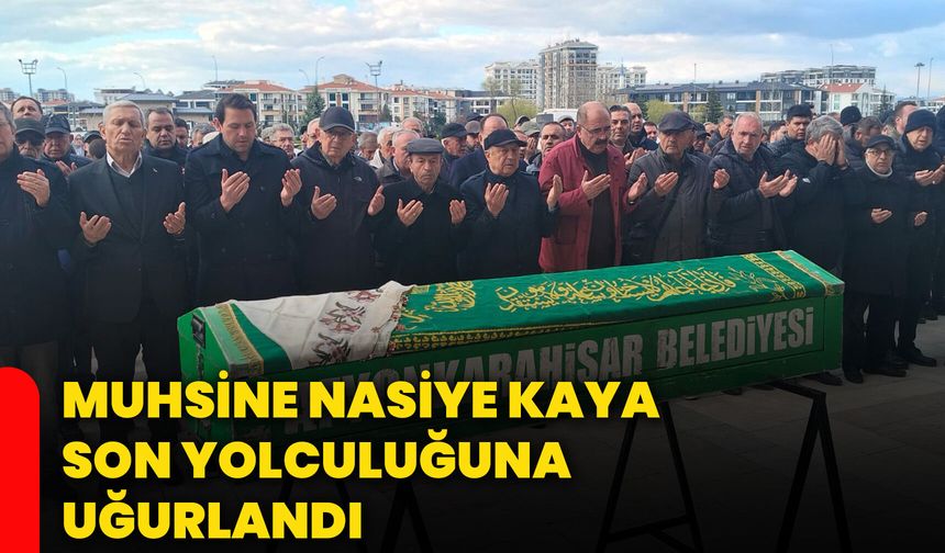 Muhsine Nasiye Kaya son yolculuğuna uğurlandı
