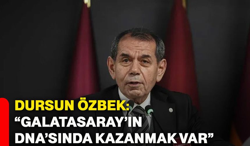 Dursun Özbek: “Galatasaray’ın DNA’sında kazanmak var”