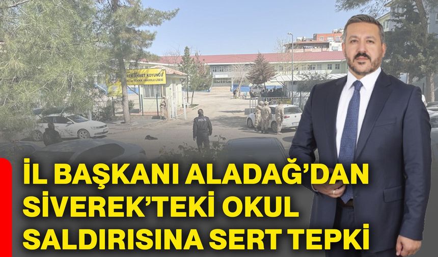 İl Başkanı Aladağ’dan Siverek’teki okul saldırısına sert tepki