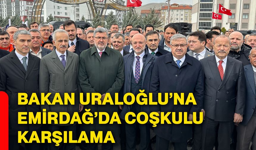 Bakan Uraloğlu’na Emirdağ’da coşkulu karşılama