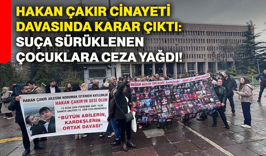 Hakan Çakır cinayeti davasında karar çıktı: Suça sürüklenen çocuklara ceza yağdı!