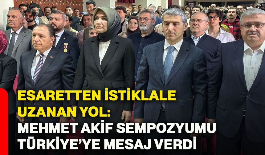 Esaretten istiklale uzanan yol: Mehmet Akif Sempozyumu Türkiye’ye mesaj verdi