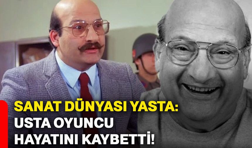 Sanat dünyası yasta: Usta oyuncu hayatını kaybetti!