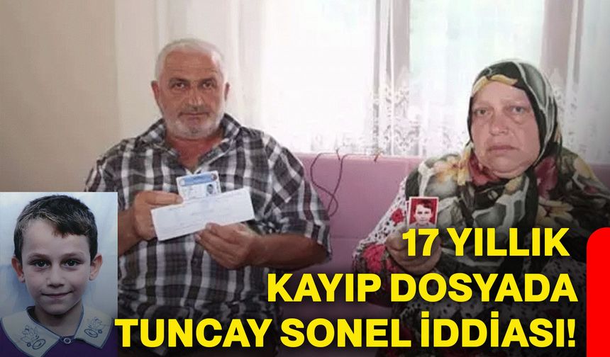 17 yıllık kayıp dosyada Tuncay Sonel iddiası!