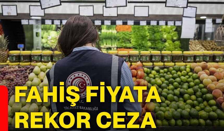 Fahiş Fiyata Rekor Ceza