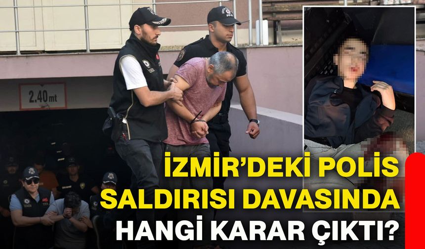 İzmir’deki polis saldırısı davasında hangi karar çıktı?