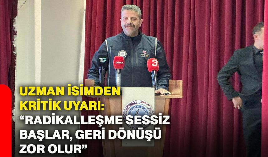 Uzman isimden kritik uyarı: “Radikalleşme sessiz başlar, geri dönüşü zor olur”
