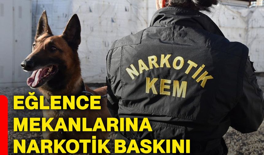 Eğlence mekanlarına narkotik baskını