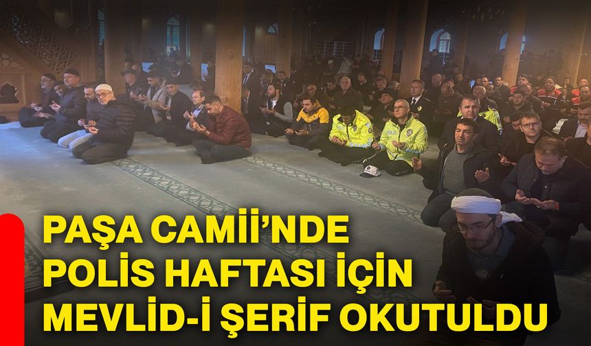 Paşa Camii’nde Polis Haftası için Mevlid-İ Şerif okutuldu