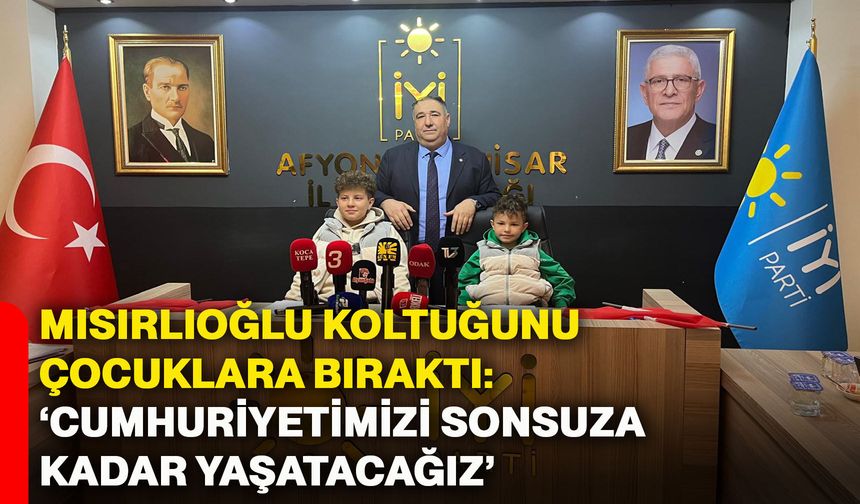 Mısırlıoğlu koltuğunu çocuklara bıraktı: ‘Cumhuriyetimizi sonsuza kadar yaşatacağız’