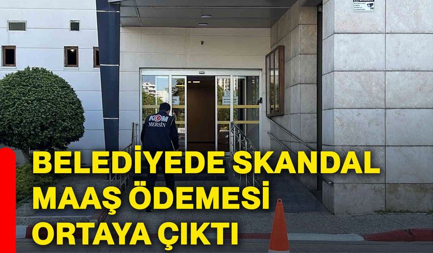 Belediyede skandal maaş ödemesi ortaya çıktı