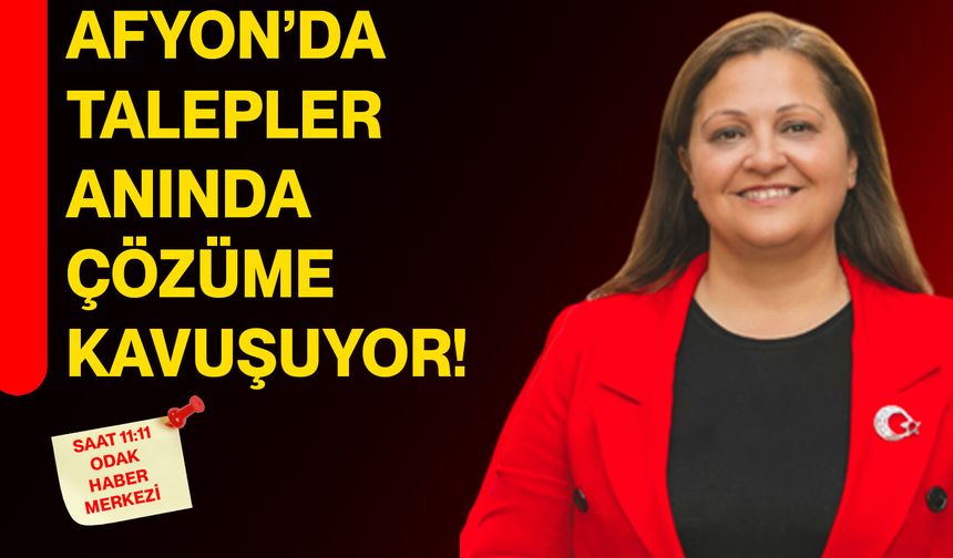 Afyon’da talepler anında çözüme kavuşuyor!