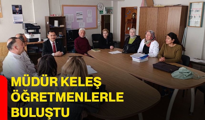 Müdür Keleş öğretmenlerle buluştu