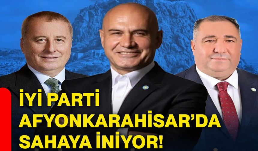 İYİ Parti Afyonkarahisar’da sahaya iniyor!