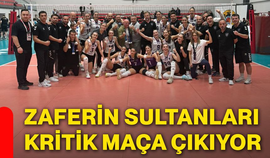 Zaferin Sultanları kritik maça çıkıyor