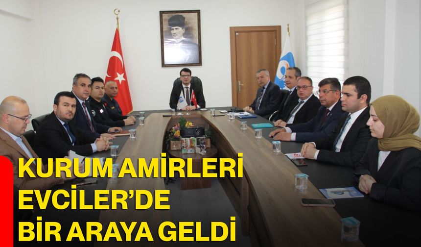 Kurum amirleri Evciler’de bir araya geldi