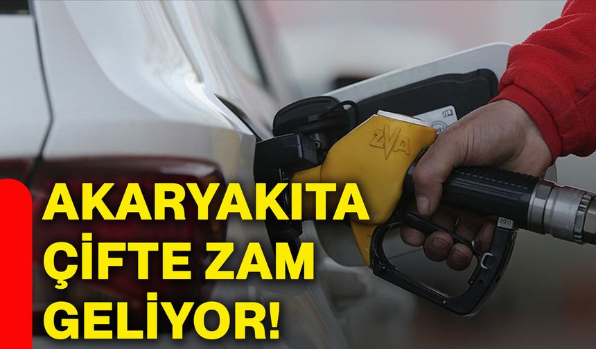 Akaryakıta çifte zam geliyor!