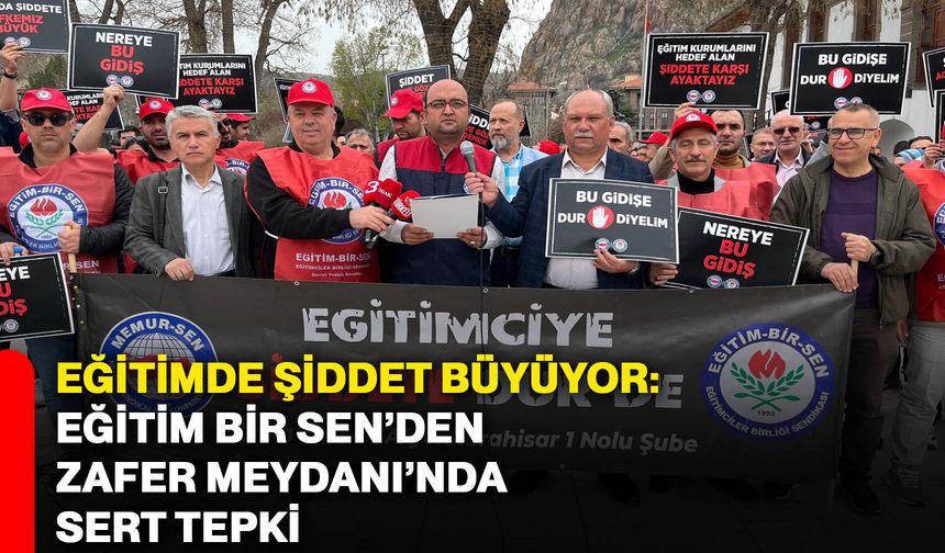 Eğitimde şiddet büyüyor: Eğitim Bir Sen’den Zafer Meydanı’nda sert tepki