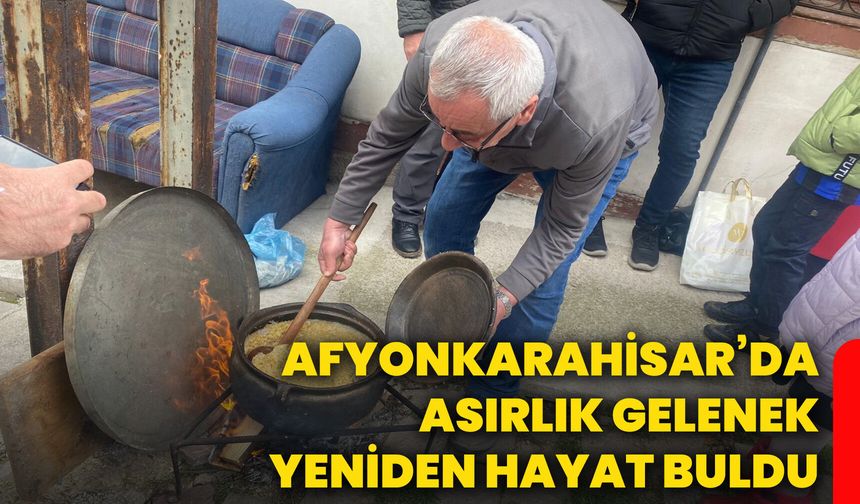 Afyonkarahisar’da asırlık gelenek yeniden hayat buldu