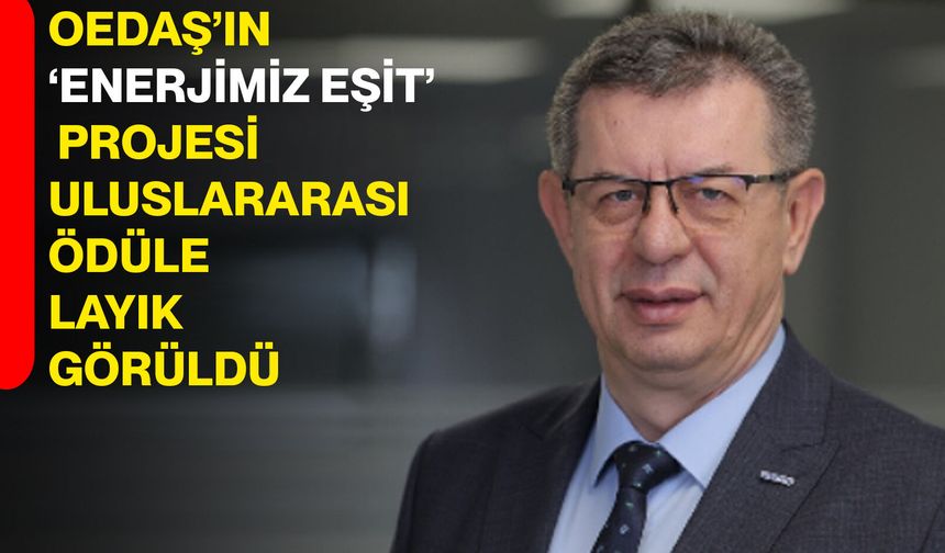 OEDAŞ’ın ‘Enerjimiz Eşit’ Projesi Uluslararası Ödüle Layık Görüldü